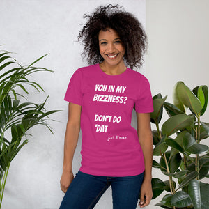 you in my bizness? Short-Sleeve Unisex T-Shirt