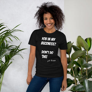 you in my bizness? Short-Sleeve Unisex T-Shirt