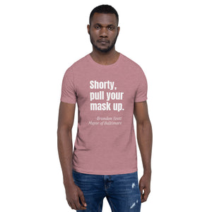 Shorty Pull Your Mask Up Short-Sleeve Unisex T-Shirt