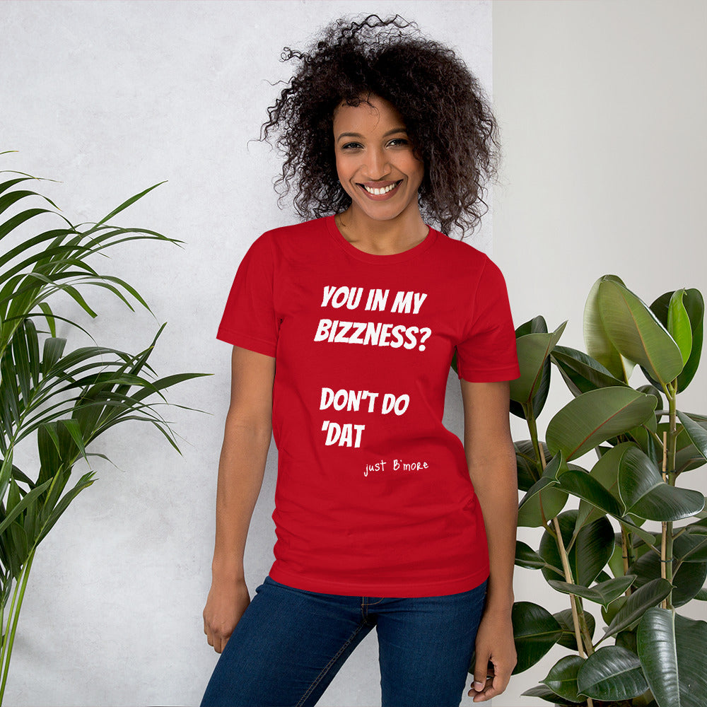 you in my bizness? Short-Sleeve Unisex T-Shirt